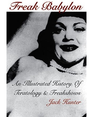 Freak Babylon: An Illustrated History of Teratology and Freakshows
