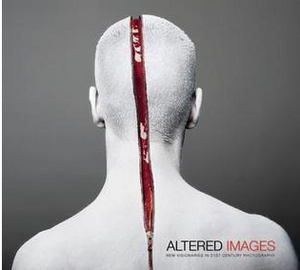 Altered Images: New Visionaries in 21st Century Photography
