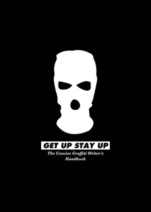 Get Up Stay Up: The Concise Graffiti Writer's Handbook